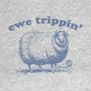ewe trippin T-Shirt